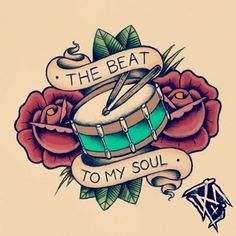 a drawing of a drum and roses with the words, the beat to my soul