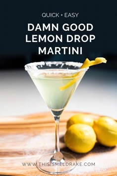 a lemon drop martini on a cutting board with the words quick easy damn good lemon drop martini