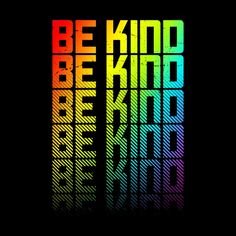 the words be kind and be kind written in rainbow colors on a black background with an abstract