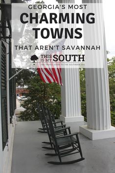 rocking chairs lined up on the porch with text overlay that reads, georgia's most charming towns that aren't savannah this south