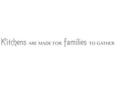 the words kitchen are made for families to gather on a white background with black lettering