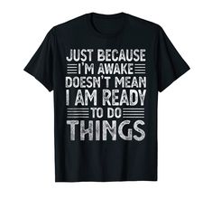 PRICES MAY VARY. JUST BECAUSE I'M AWAKE DOESN'T MEANN I AM READY TO DO THING Funny offensive graphic tees shirts for Men,Women. funny t shirts for men adult humor offensive dirty eye raising sarcastic saying graphics shirts for mens womens who loves Adult dark humor shirts Hilarious Sarcasm filled Humorous novelty graphic Tees for Friends, Coworker, Best Friend, Christmas, Holidays,Anniversary,Vacation. Lightweight, Classic fit, Double-needle sleeve and bottom hem Word Shirts, I Am Ready, Friend Christmas, Sarcastic Quotes, Funny Tees, Graphic Tee Shirts, Just Because, Funny Shirts, Branded T Shirts