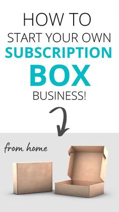 an open box with the words how to start your own subscription box from home