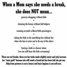 a poem written in black and white with the words when mom says she needs a break, she does not mean