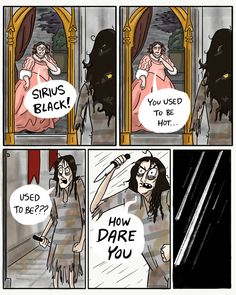 a comic strip with an image of a woman in a pink dress and the caption says, sirius black you used to be hot?