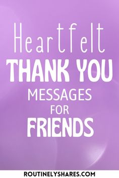 a purple background with the words heart felt thank you messages for friends