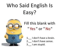 a minion in overalls with the words who said english is easy? fill this blank with yes or no