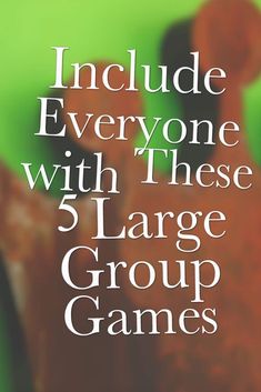 an advertisement for a group game called include everyone with these 5 large group games,