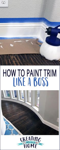 how to paint trim like a boss with blue sprayer and wood flooring in the background