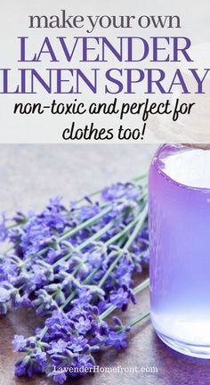 lavender linen spray in a glass jar next to some lavender flowers on a table with text overlay that reads make your own lavender linen spray non - tonic and perfect for clothes too