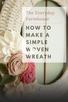 the everyday farmhousehouse how to make a simple woven wreath with fabric flowers on it