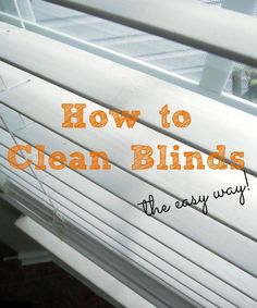 an image of how to clean blinds the easy way