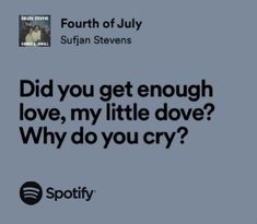 an ad for spotify with the caption did you get enough love, my little dove? why do you cry?