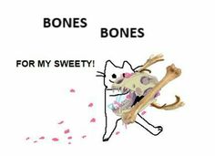 an animal with bones on its back and the words bones bones for my sweety