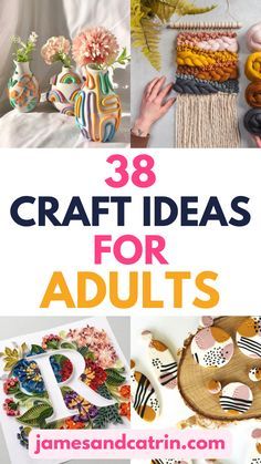 the words craft ideas for adults are shown above pictures of decorated items and flowers, with text overlay that reads 38 craft ideas for adults