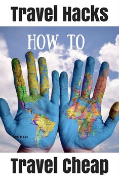 two hands painted in the colors of the world with text that reads travel hacks how to travel cheap