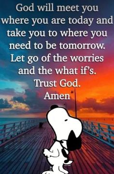 a snoopy dog with the words, god will meet you where you are today and take