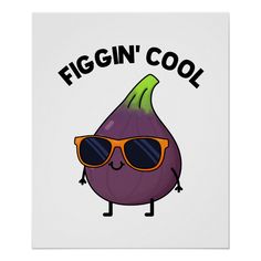 an eggplant wearing sunglasses with the words, figin'cool on it