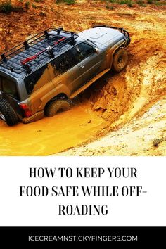 a truck driving through mud with the words how to keep your food safe while off - roading