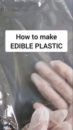 a person in white gloves holding a plastic bag with the words how to make edible plastic