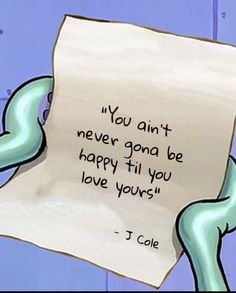 a piece of paper with the words you are never going to be happy til you love yours