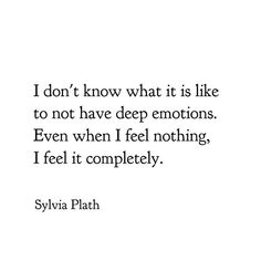 a quote from syvia plath about what it is like to not have deep emotions