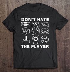 Video Gamer Gift Don't Hate The Player Funny Teen Boy Kid Men T-shirt Shirts For Teens Boys, Boys Tshirt, Video Games Gift, Video Gamer, The Player, Tshirt Ideas, Teen Boy, Gamer Gifts, Men T Shirt