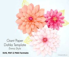 three paper flowers with leaves on them and the words giant paper dahla template emo style