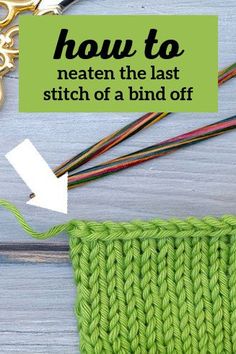 the knitting stitch is being worked on with scissors and yarn, along with an arrow that says how to neaten the last stitch of a bind off