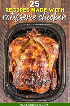 chicken in a roasting pan with text overlay that reads 25 recipes made with rotissee've chicken