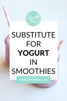 a smoothie in a glass with the words, substitue for yogurt in smoothies