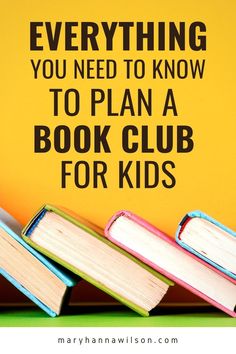 books stacked on top of each other with the words everything you need to know to plan a book club for kids