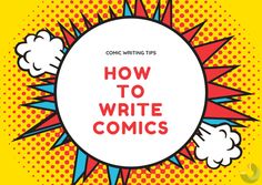 the words how to write comics on a yellow background