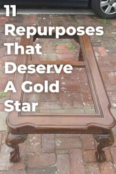 an old coffee table with the words 11 repurposeds that deserves a gold star