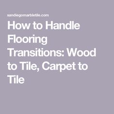 the title for how to handle flooring transitions wood to tile, carpet to tile