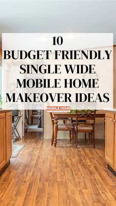 the words 10 budget friendly single wide mobile home makeover ideas on top of a wooden floor