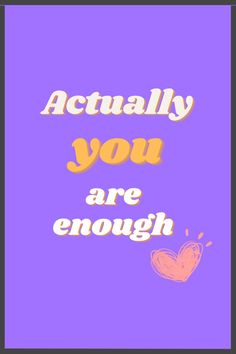 the words actually you are enough on a purple background with an orange and pink butterfly