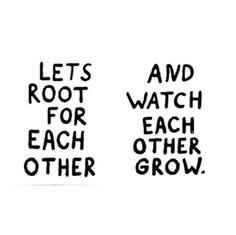 two black and white signs that say, let's root for watch each other grow