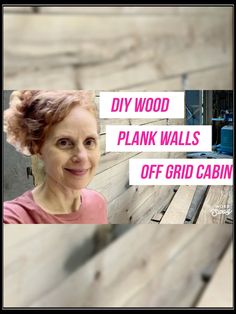 a woman is smiling while sitting on a bench with plank walls behind her and the words diy wood plank walls off grid cabin