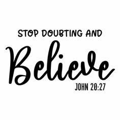 the words stop doubting and believe are in black ink