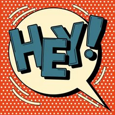 the word hey is written in a comic style speech bubble on an orange and blue background