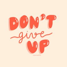 the words don't give up written in red on a beige background with an orange outline