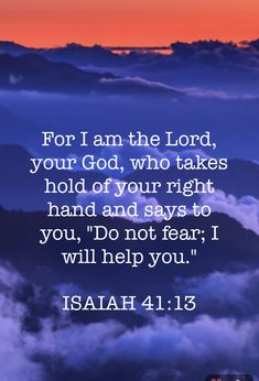 the words for i am the lord, your god who takes hold of your right hand and says to you, do not fear i will help you