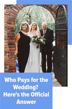 two women and one man are standing in front of an arch with the words, who pays for the wedding? here's the official answer