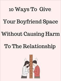 two people standing next to each other with the text 10 ways to give your boyfriend space without