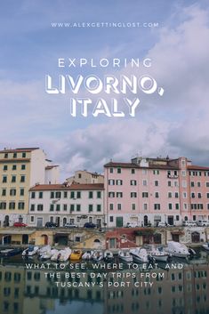 the words exploring livvorno, italy are in front of some buildings and boats