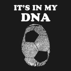 it's in my dna fingerprint on a black background with white lettering