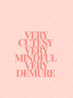 the words very cute, very mindful and very demure on a pink background