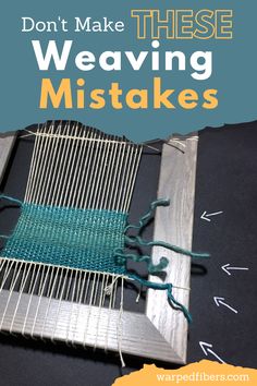 a weaving machine with the words don't make these weaving mistakes