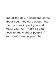 an image with the words end of the day if someone cares about you, they care about how their actions impact you and make you feel that's all you need to know